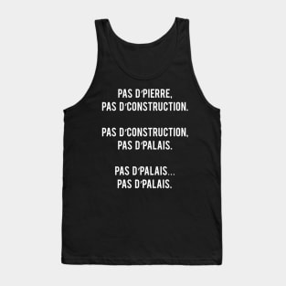 Pas d'Pierre, Pas d'Construction. Pas d'Construction, Pas d'Palais. Pas d'Palais... Pas d'Palais Tank Top